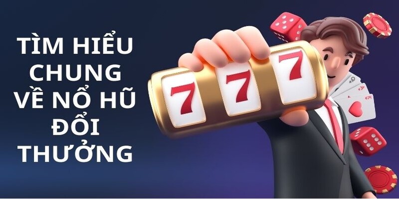 Nổ hũ đổi thưởng - trò chơi đình đám 2024 