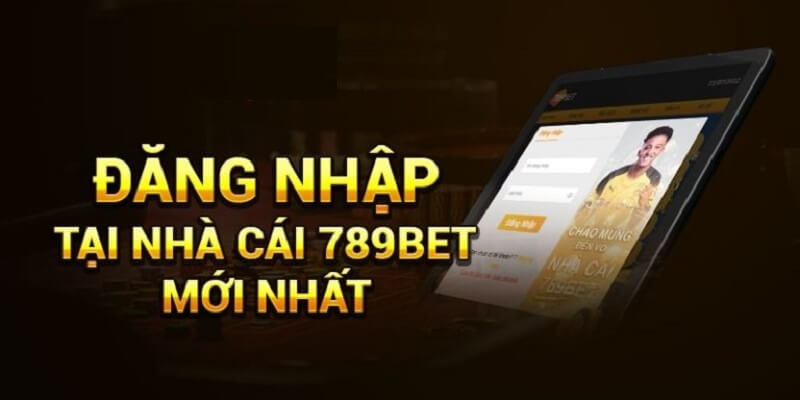 3 bước đăng nhập 789Bet mới nhất