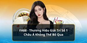 FA88 - Thương hiệu giải trí số 1 châu á không thể bỏ qua